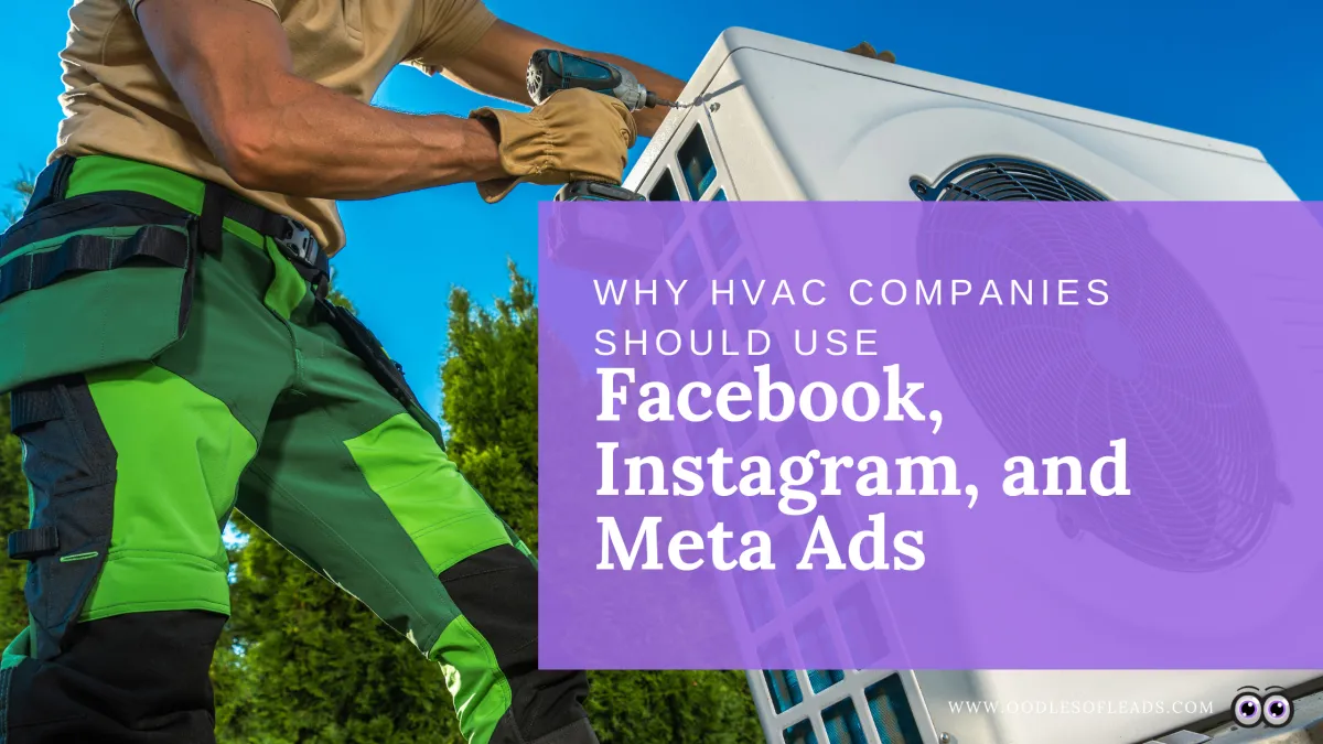 Why HVAC Companies Should Use Facebook & Instagram Ads (And Why Oodles of Leads is Your New Best Friend)


