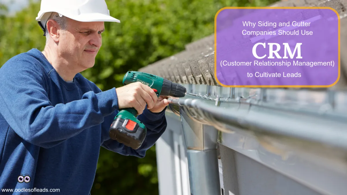 Elevate Your Siding and Gutter Business: Oodles of Leads as Your CRM (Customer Relationship Management) Consultant