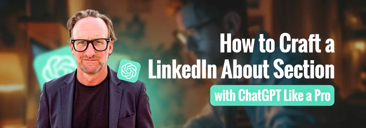 How to Craft a LinkedIn About Section with ChatGPT Like a Pro