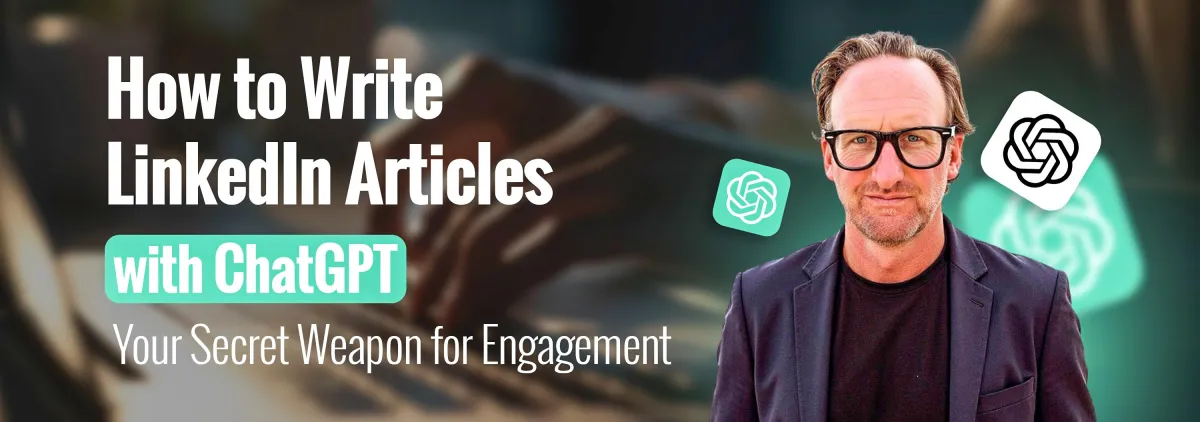How to Write LinkedIn Articles with ChatGPT: Your Secret Weapon for Engagement
