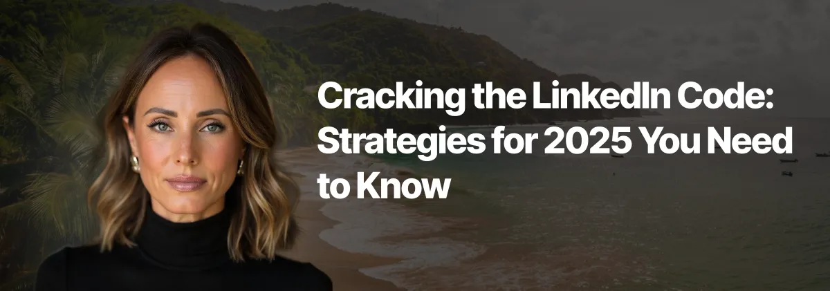 Cracking the LinkedIn Code: Strategies for 2025 You Need to Know