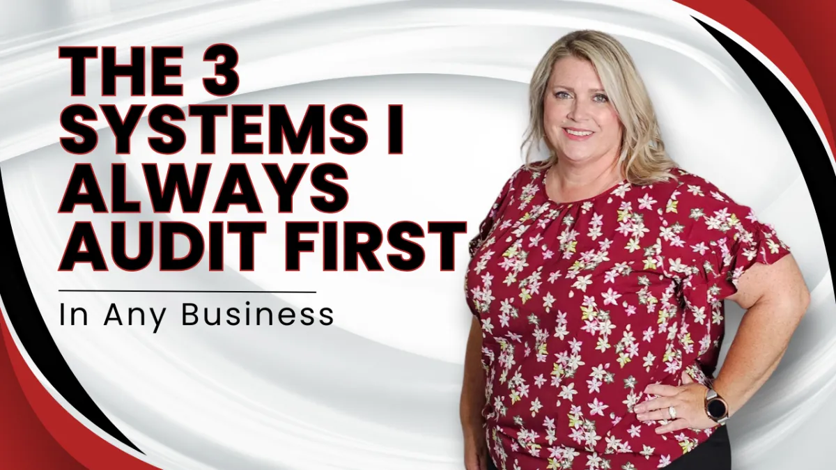 The 3 Systems I Always Audit First in Any Business