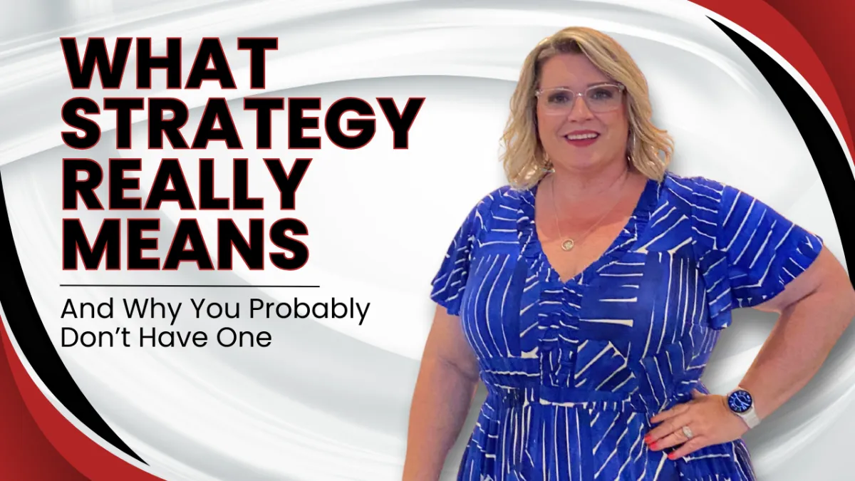 What Strategy Really Means (and Why You Probably Don’t Have One)