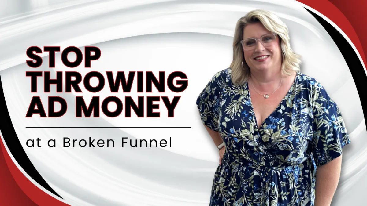 Stop Throwing Ad Money at a Broken Funnel
