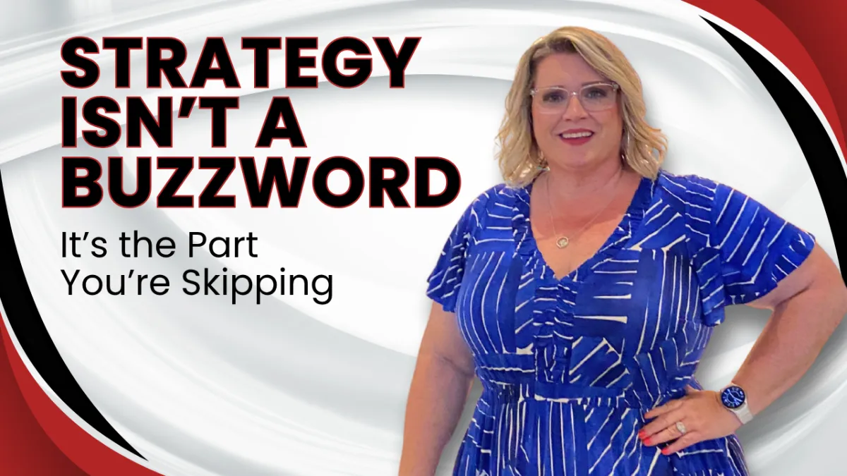 Strategy Isn’t a Buzzword, It’s the Part You’re Skipping