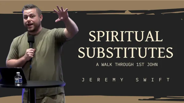 A Walk Through 1st John: Spiritual Substitutes