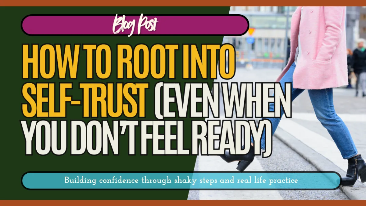 How to Root into Self-Trust (Even When You Don’t Feel Ready)