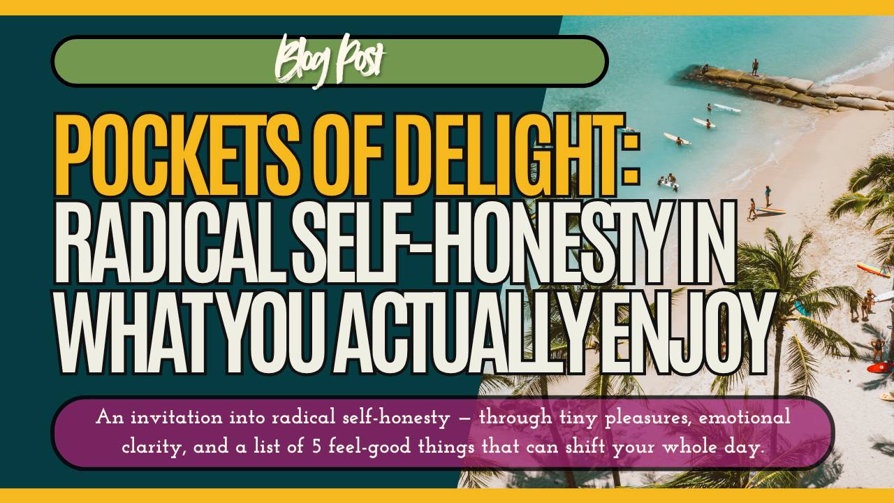 Pockets of Delight: Radical Self-Honesty in What You Actually Enjoy