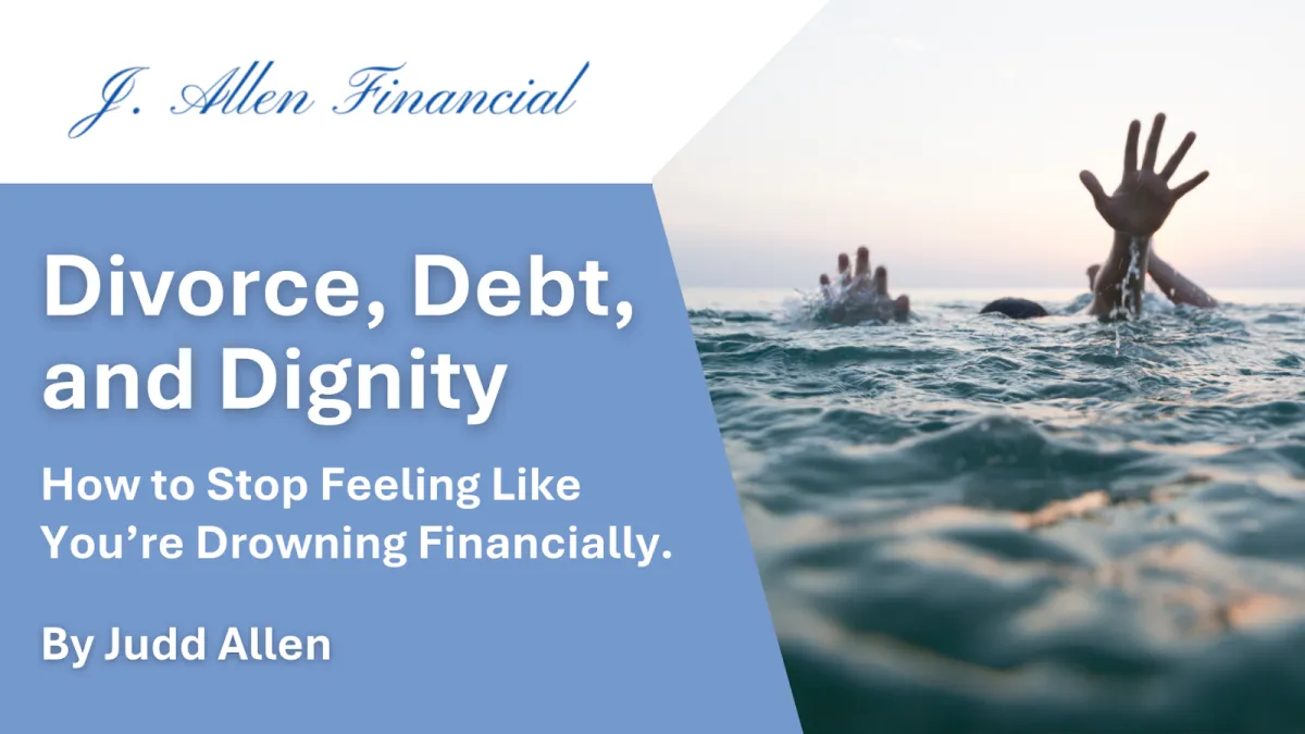 Divorce, Debt, and Dignity: How to Stop Feeling Like You’re Drowning Financially