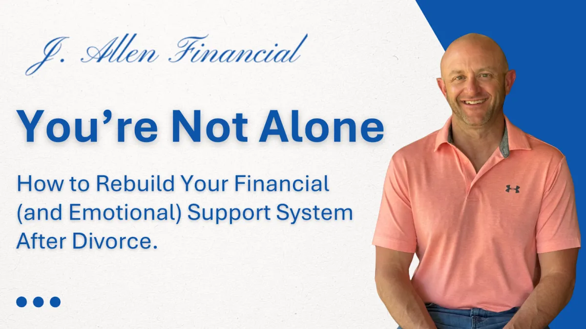 You’re Not Alone: How to Rebuild Your Financial (and Emotional) Support System After Divorce
