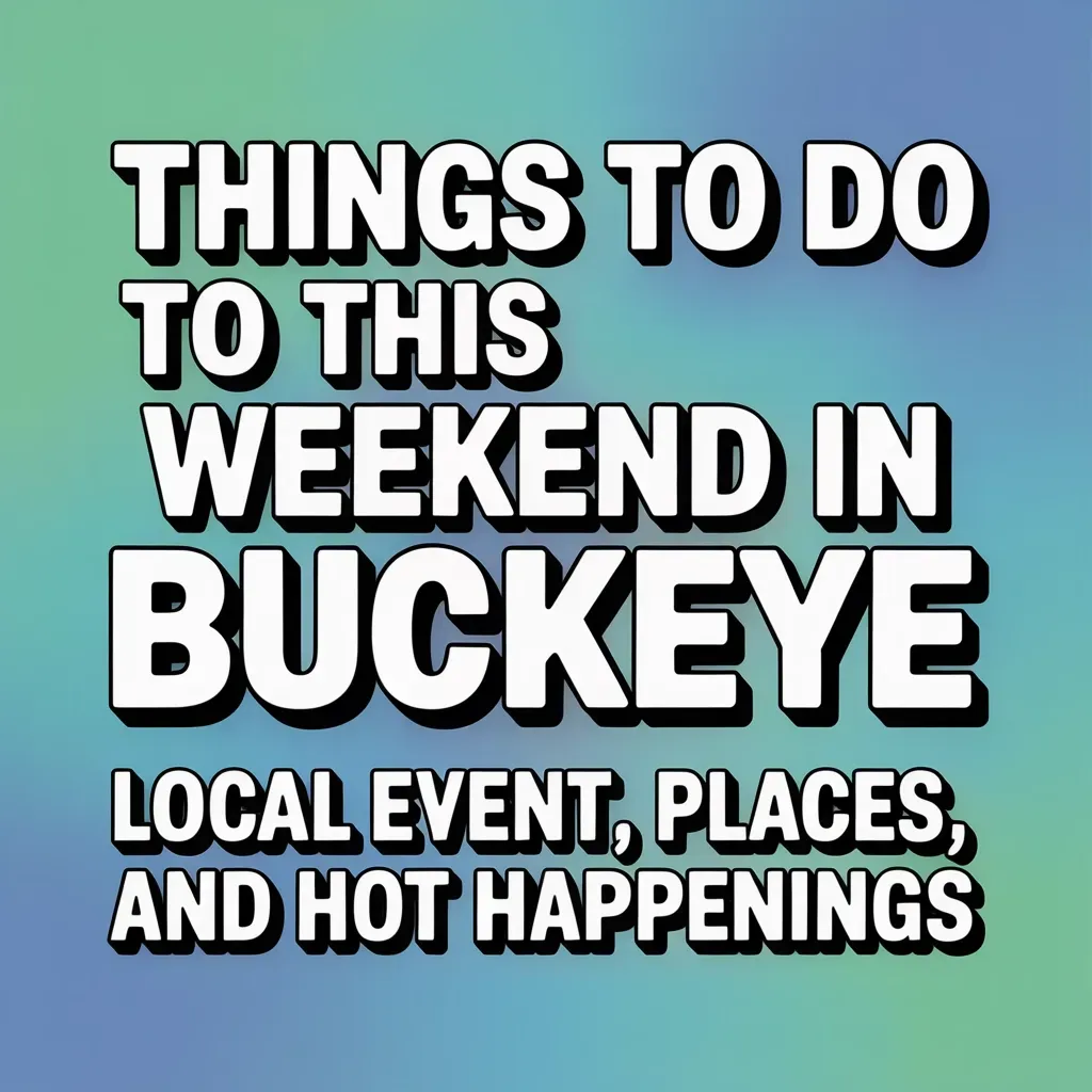 Things to Do This Weekend in Buckeye: Local Events, Fun Places, and Hot Happenings