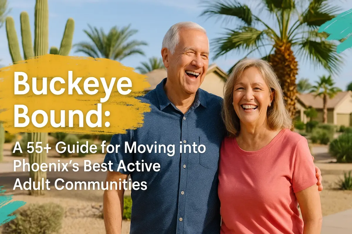 Buckeye Bound: A 55+ Guide for Moving into Phoenix's Best Active Adult Communities
