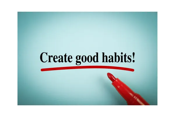 Create good habits