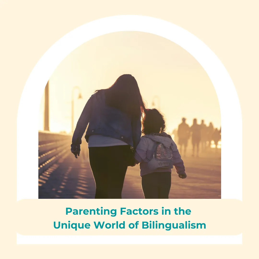 Parenting Factors in the Unique World of Bilingualism