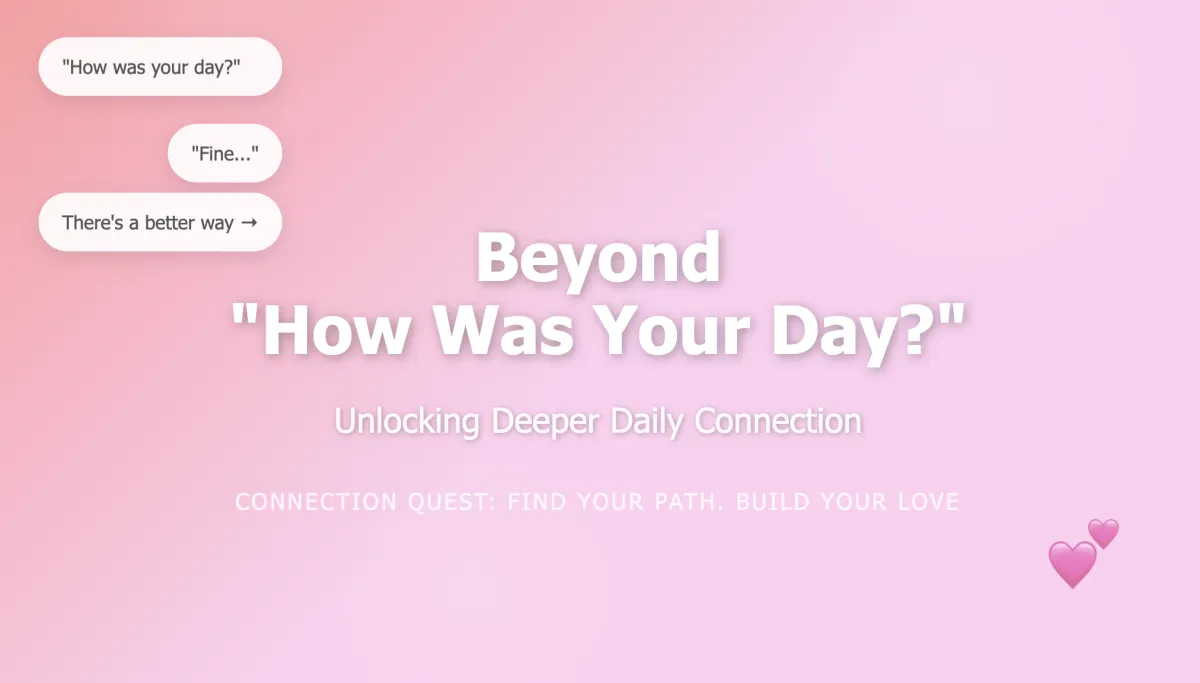 Beyond 'How Was Your Day?': Unlocking Deeper Daily Connection"