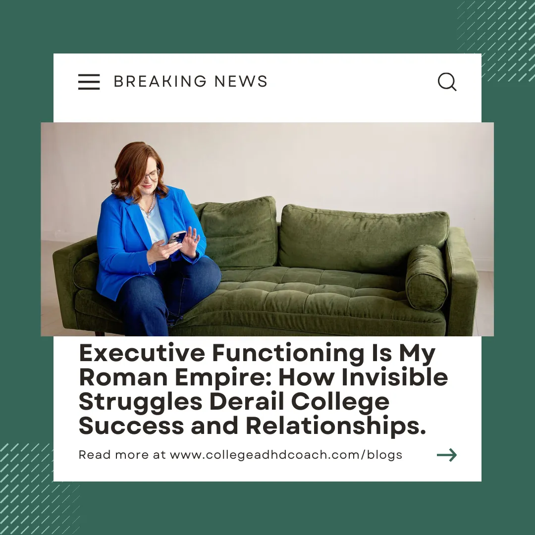 Executive Functioning is My Roman Empire: How Invisible Struggles Derail College Success and Relationships