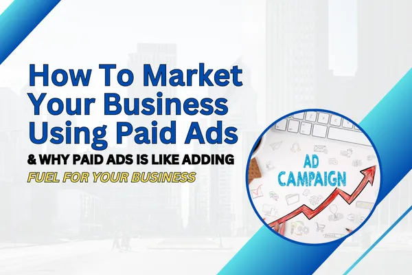 How To Market Your Business Using Paid Ads & Why Paid Ads Is Like Adding Fuel For Your Business