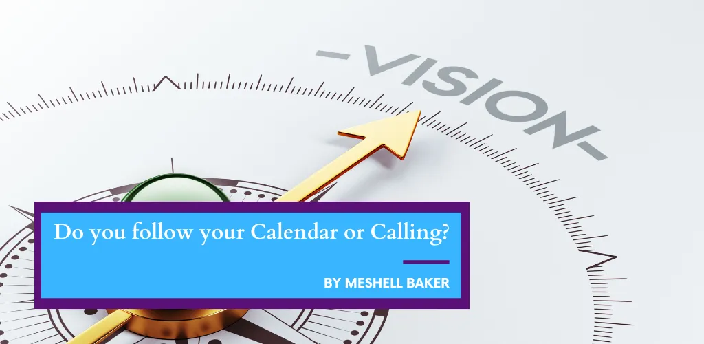 Do you follow your Calendar or Calling?
