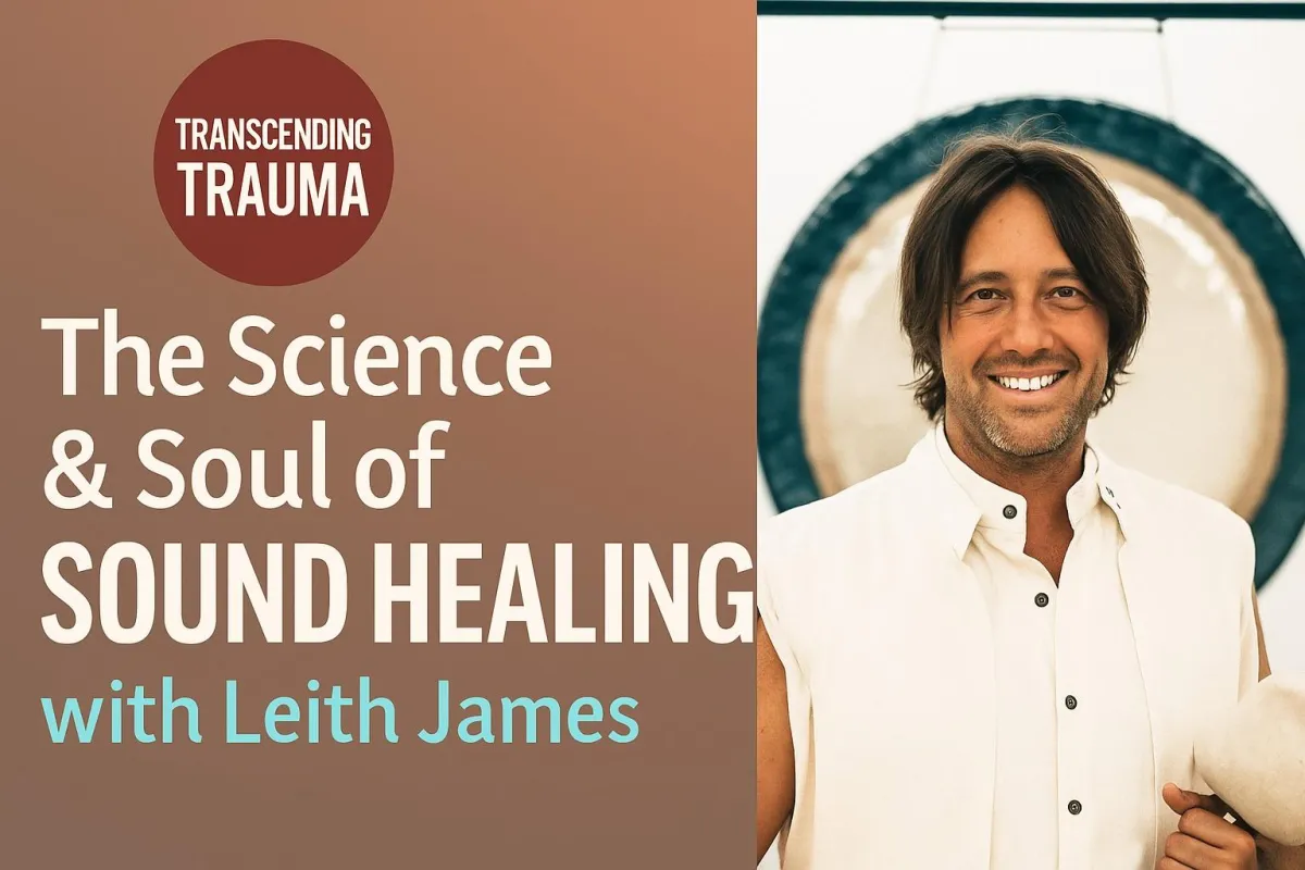The Science & Soul of Sound Healing with Leith James 