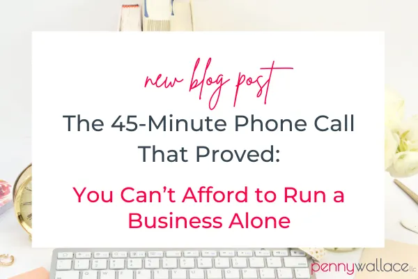 The 45-Minute Phone Call That Proved: You Can’t Afford to Run a Business Alone