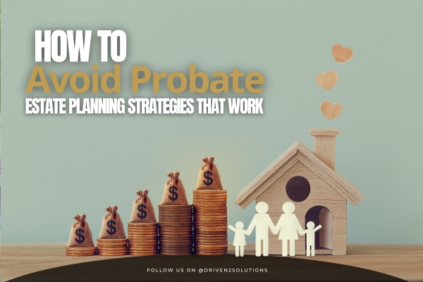 How to Avoid Probate: Estate Planning Strategies That Work