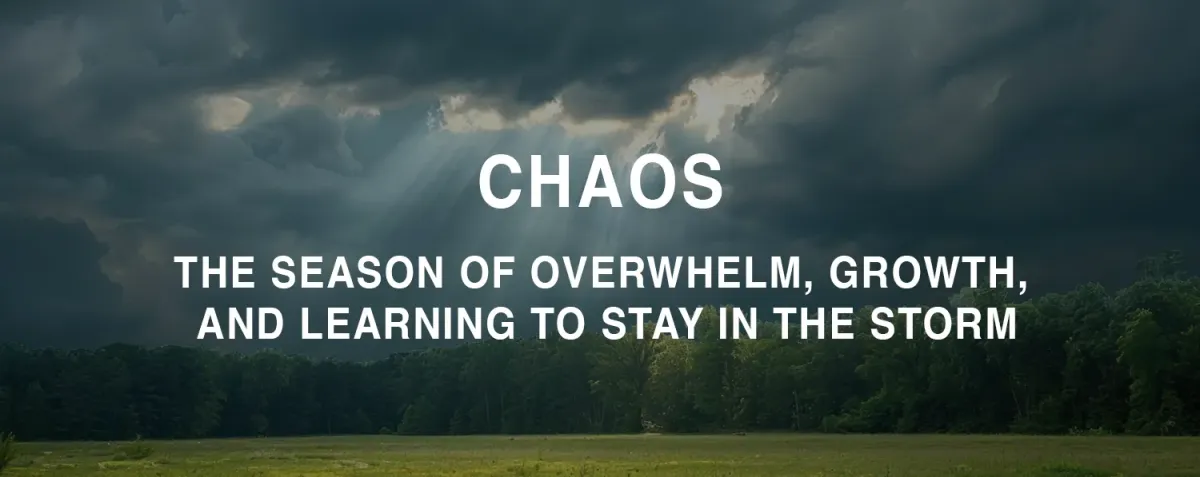 Step 2: Chaos - The Season of Overwhelm, Growth, and Learning to Stay in the Storm
