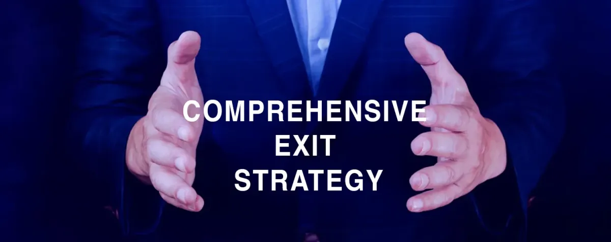 COMPREHENSIVE EXIT STRATEGY