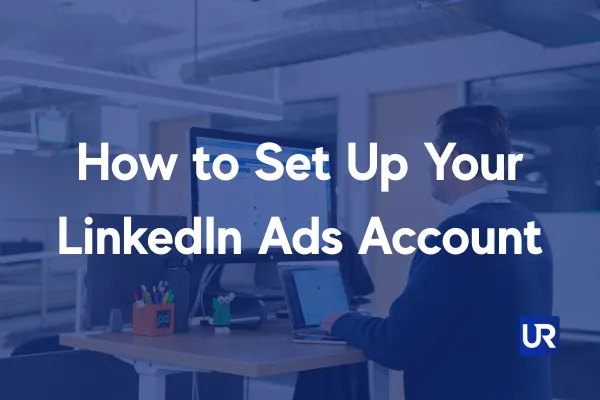 UpRank AI Ads Help Doc_How_To_Set_Up Your Google Ads Account