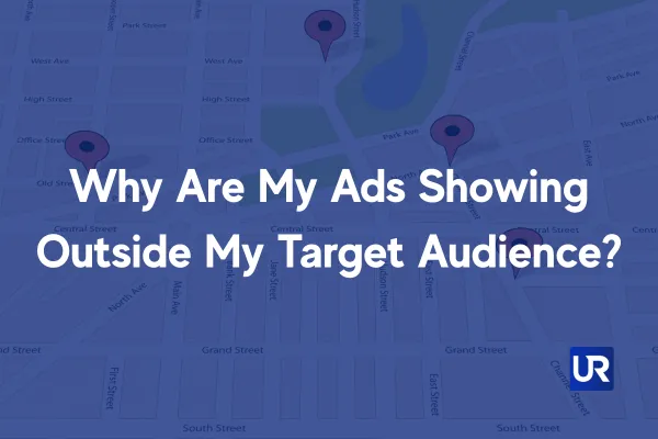 UpRank AI Ads Help Why Are My Ads Showing Outside My Target Audience?
