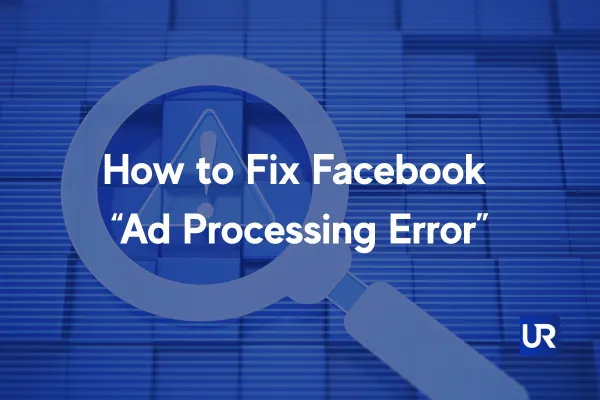 UpRank AI Ads Help How to Fix Facebook “Ad Processing Error”