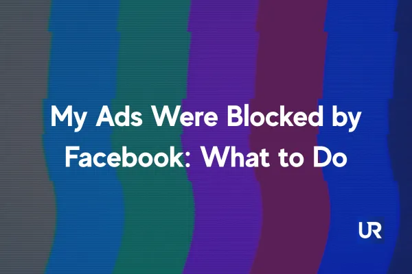 My Ads Were Blocked by Facebook: What to Do