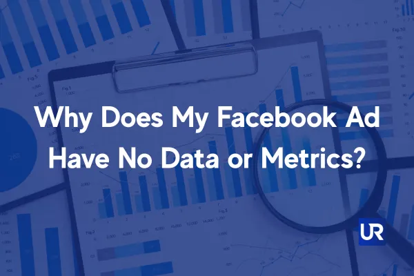 UpRank AI Ads Help Why Does My Facebook Ad Have No Data or Metrics?
