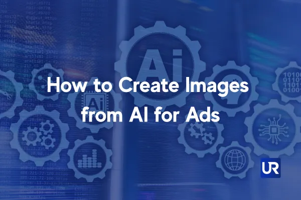 UpRank AI Ads Help How to Create Images from AI for Ads