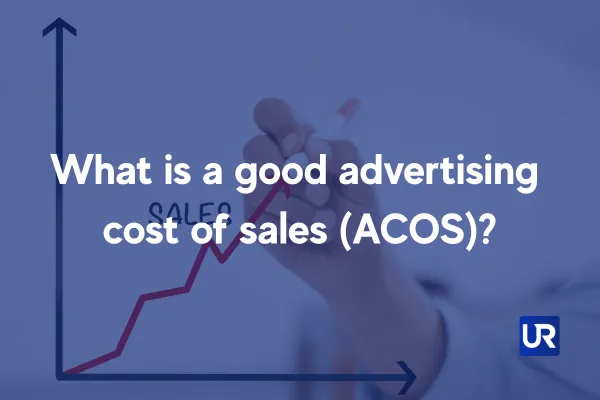 What is a good advertising cost of sales (ACOS)?