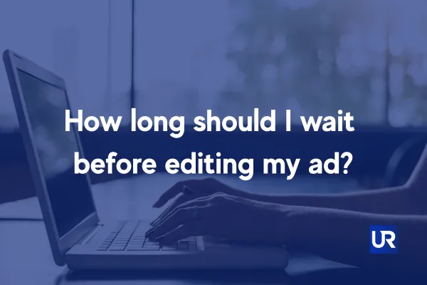 How long should I wait before editing my ad?