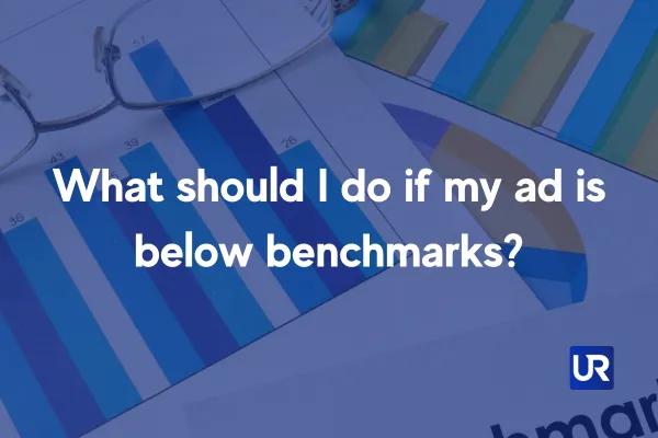 What should I do if my ad is below benchmarks?