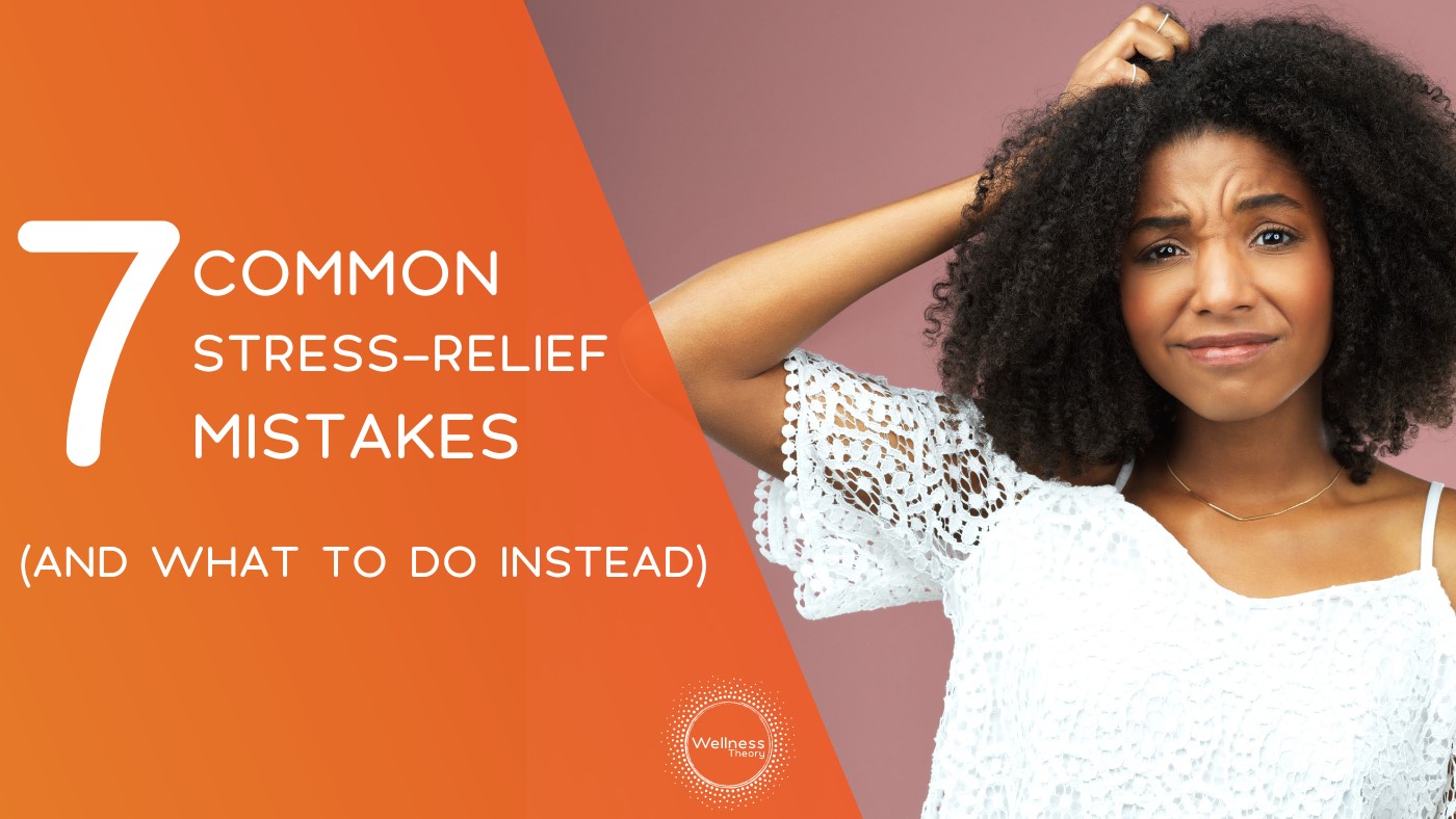 7 Common Stress Relief Mistakes (and What to Do Instead)