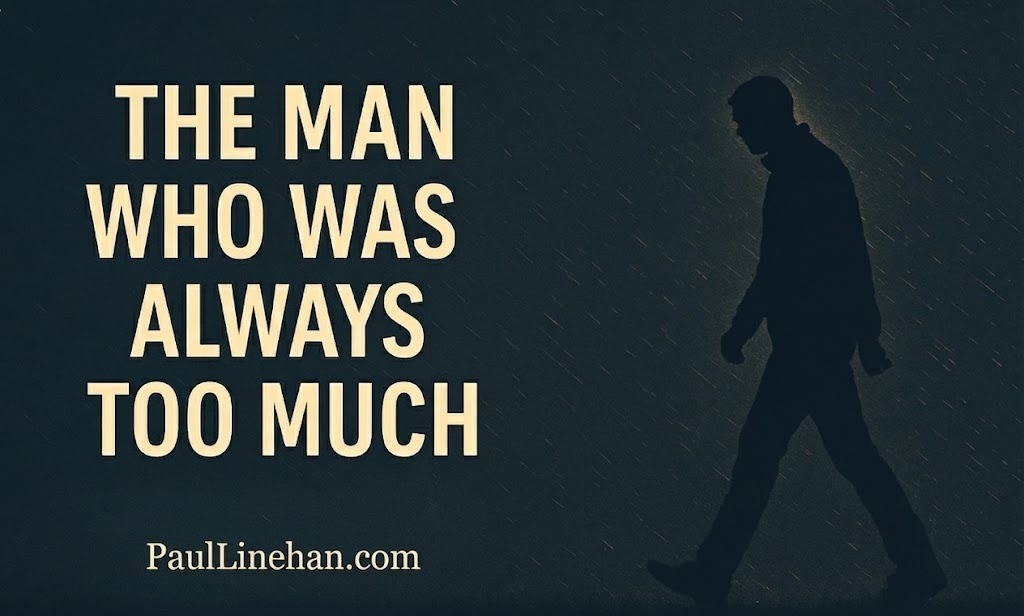 The Man Who Was Always Too Much - Paul Linehan