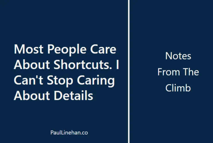 Most People Care About Shortcuts. I Can't Stop Caring About Details - Paul Linehan