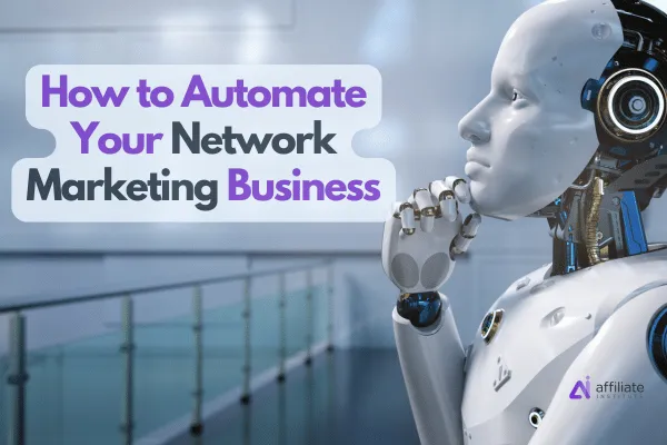 How to Automate Your Network Marketing Business with Affiliate Systems