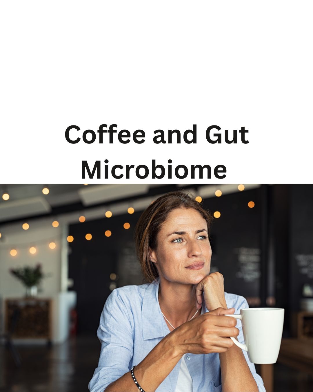 Coffee, the Gut Microbiome, and Women’s Hormones: What Every Woman Should Know