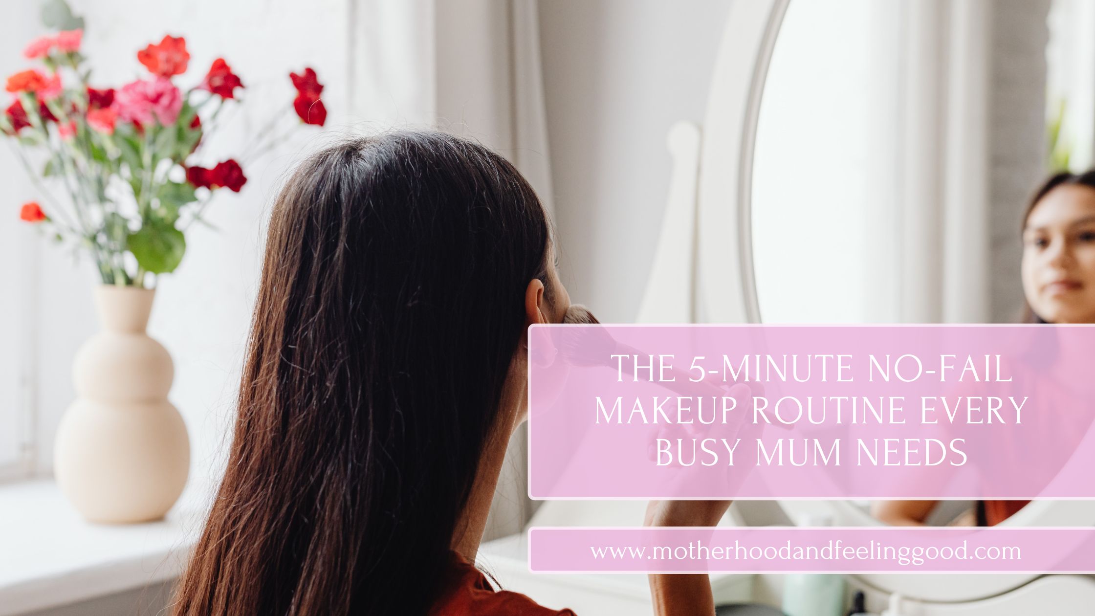 The 5-Minute No-Fail Makeup Routine Every Busy Mum Needs