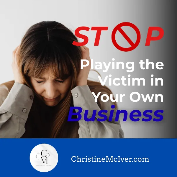 Stop Playing the Victim in Your Own Business
