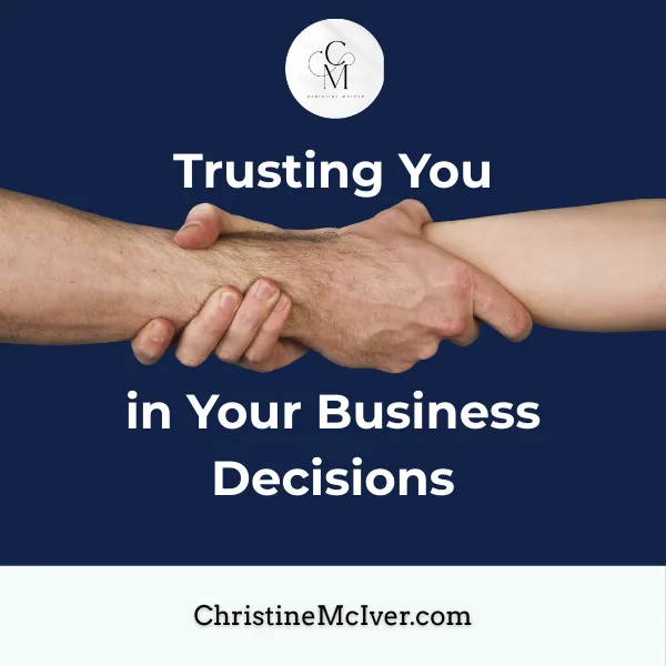 Trusting You in Your Business Decisions