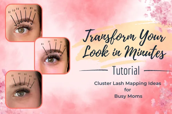 Transform Your Look in Minutes: Cluster Lash Mapping Ideas for Busy Moms