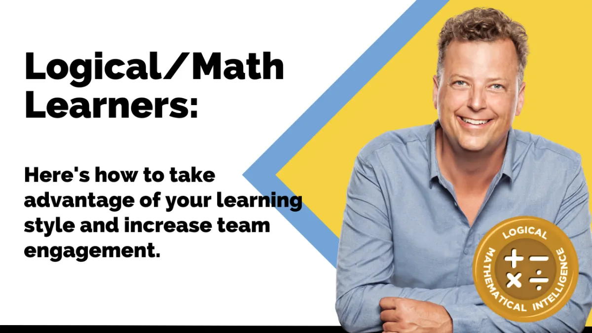Logical/Math Learners: Here's how to take advantage of your learning style and increase team success
