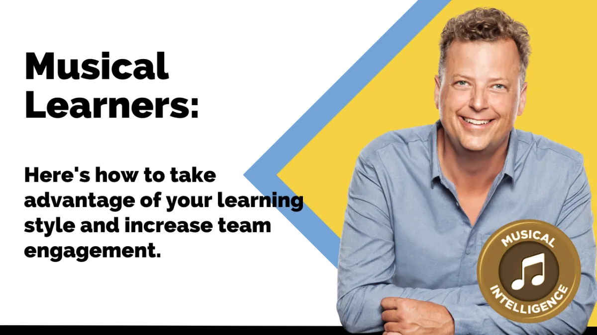 Musical Learners: Here's how to take advantage of your learning style and increase team engagement.
