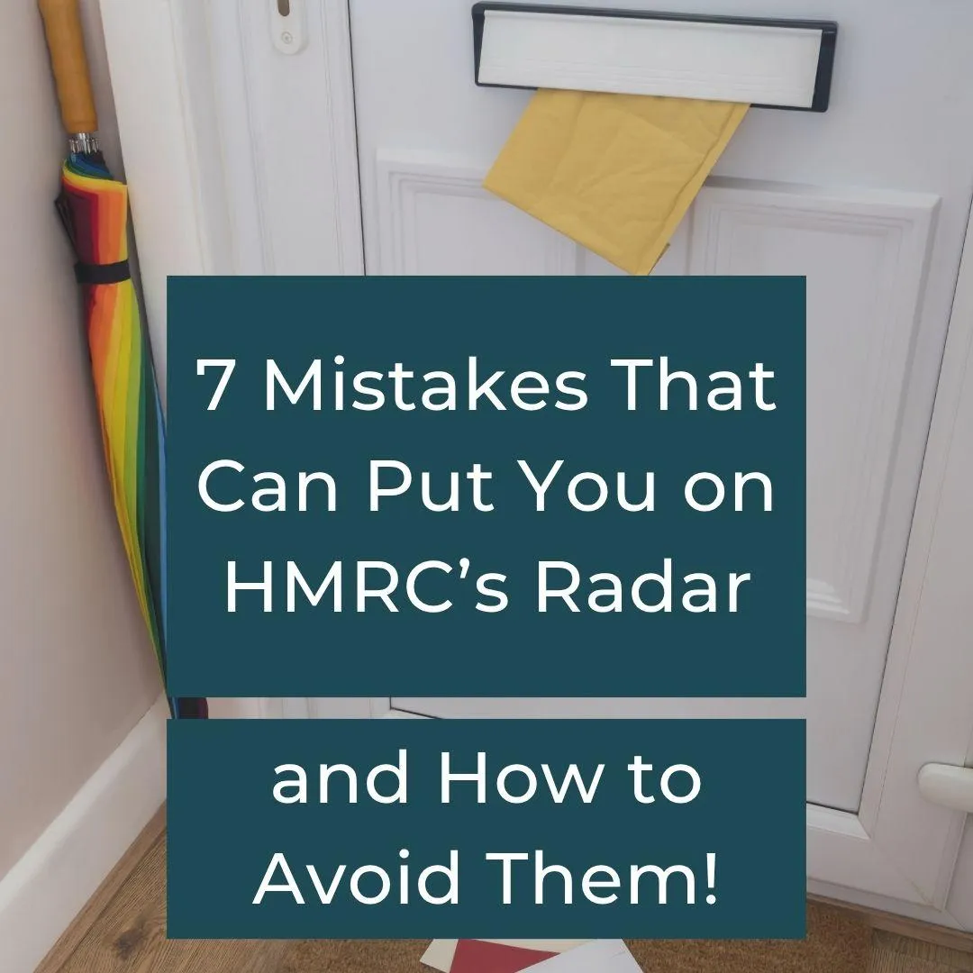 7 Mistakes That Can Put You on HMRC’s Radar (and How to Avoid Them!)