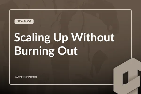 Scaling Up Without Burning Out