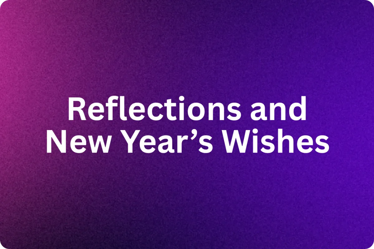 Reflections and New Year’s Wishes